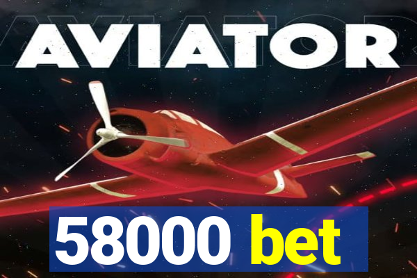 58000 bet